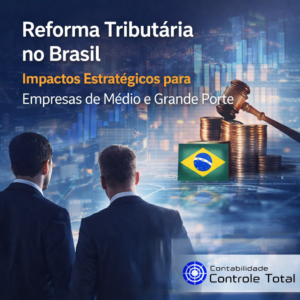 Reforma Tributária no Brasil Impactos Estratégicos para Empresas de Médio e Grande Porte