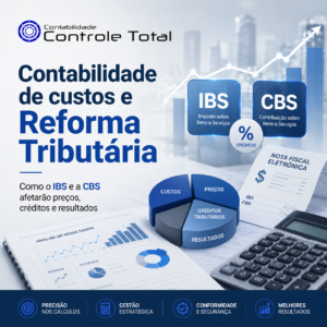 Contabilidade de custos e Reforma Tributária como o IBS e a CBS afetarão preços, créditos e resultados